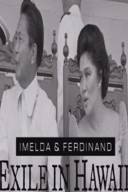 Imelda & Ferdinand: Exile In Hawaii