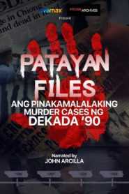 Patayan Files: Ang Pinakamalalaking Murder Cases Ng Dekada ’90